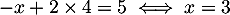 \[-x+2\tm4=5\iff x= 3\]