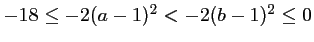 $ -18\leq -2(a-1)^2<-2(b-1)^2\leq 0$