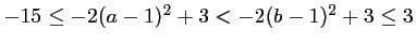 $ -15\leq -2(a-1)^2+3<-2(b-1)^2+3\leq 3$