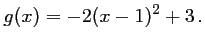 $\displaystyle g(x)=-2(x-1)^2+3\,.$