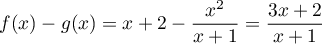 \[f(x)-g(x)=x+2-\dfrac{x^2}{x+1}
  =\dfrac{3x+2}{x+1}\]