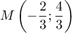 $M\lp-\dfrac23;\dfrac43\rp$