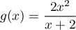 $g(x)=\dfrac{2x^2}{x+2}$