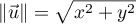 $\|\vec{u}\|=\sqrt{x^2+y^2}$