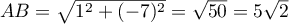 $AB=\sqrt{1^2+(-7)^2}=\sqrt{50}=5\sqrt2$