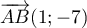 $\overrightarrow{AB}(1;-7)$