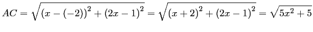 $\displaystyle AC=\sqrt{\left(x-(-2)\right)^2+\left(2x-1\right)^2}
=\sqrt{\left(x+2\right)^2+\left(2x-1\right)^2}
=\sqrt{5x^2+5}
$