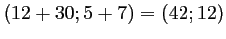 $ (12+30;5+7)=(42;12)$