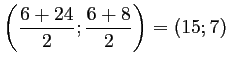 $ \left(\dfrac{6+24}{2};\dfrac{6+8}{2}\right)
=\left(15;7\right)$