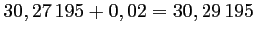 $ 30,27\,195+0,02=30,29\,195$