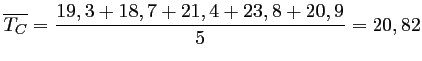 $ \displaystyle \overline{T_C}=\frac{19,3+18,7+21,4+23,8+20,9}{5}
=20,82$