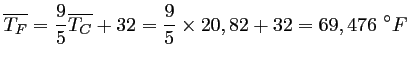 $ \displaystyle \overline{T_F}=\frac{9}{5}\overline{T_C}+32
=\frac{9}{5}\times 20,82+32
=69,476\ ^\circ F$