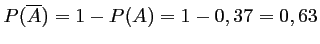 $ P(\overline{A})=1-P(A)=1-0,37=0,63$