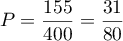 $P =\dfrac{155}{400} =\dfrac{31}{80}