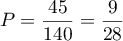 $P=\dfrac{45}{140}=\dfrac{9}{28}