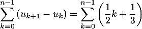 \[\sum_{k=0}^{n-1}\left( u_{k+1}-u_k\rp=\sum_{k=0}^{n-1}\left(\dfrac12k+\dfrac13\rp\]