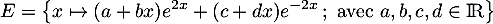 \[E=\left\{ x\mapsto (a+bx)e^{2x}+(c+dx)e^{-2x}\,;\ \text{avec } a, b, c, d \in\R\right\}\]