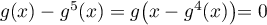 $g(x)-g^5(x)=g\bigr(x-g^4(x)\bigl)=0$