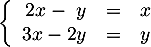 \[\la\begin{array}{rcl}2x-\ y&=&x\\3x-2y&=&y\enar\right.\]