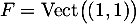 $F=\text{Vect}\bigl((1,1)\bigl)$