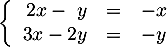 \[\la\begin{array}{rcl}2x-\ y&=&-x\\3x-2y&=&-y\enar\right.\]