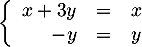 \[\la\begin{array}{rcl}x+3y&=&x\\-y&=&y\enar\right.\]