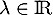 $\lambda\in\R$