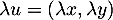 $\lambda u=(\lambda x,\lambda y)$