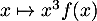 $x\mapsto x^3f(x)$