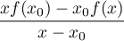 $\dfrac{xf(x_0)-x_0f(x)}{x-x_0}$