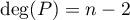 $\deg(P)=n-2$