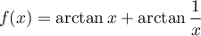 $f(x)=\arctan x+\arctan\dfrac1x$