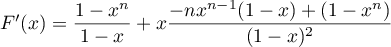 $F'(x)=\dfrac{1-x^n}{1-x}+x\dfrac{-nx^{n-1}(1-x)+(1-x^n)}{(1-x)^2}$