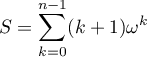 $\displaystyle S=\sum_{k=0}^{n-1}(k+1)\omega^k$