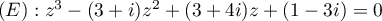 $(E):z^3-(3+i)z^2+(3+4i)z+(1-3i)=0$