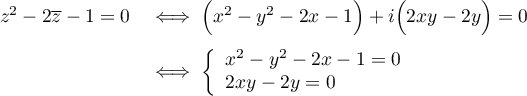 \[\begin{array}{ll}
z^2-2\overline{z}-1=0
&\iff \Bigl(x^2-y^2-2x-1\Bigr) +i\Bigl(2xy-2y\Bigr)=0 \\[1em]
&\iff\la\begin{array}{l}x^2-y^2-2x-1=0 \\ 2xy-2y=0 \enar\right.
\enar\]