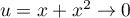 $u=x+x^2\to0$