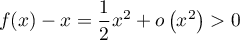 $f(x)-x=\dfrac12x^2+o\left( x^2\rp>0$