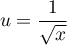 $u=\dfrac1{\sqrt{x}}$