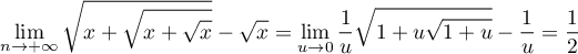 \[\lim_{n\to+\infty}\sqrt{x+\sqrt{x+\sqrt{x}}}-\sqrt{x}
=\lim_{u\to0}\dfrac1u\sqrt{1+u\sqrt{1+u}}-\dfrac1u
=\dfrac12\]