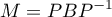 \[M=PBP^{-1}\]