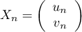 $X_n=\lp\begin{array}{c}u_n\\v_n\enar\rp$