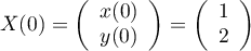 $X(0)=\lp\begin{array}{c}x(0)\\y(0)\enar\rp=\lp\begin{array}{c}1\\2\enar\rp$