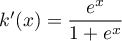 $k'(x)=\dfrac{e^x}{1+e^x}$