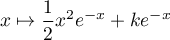 $x\mapsto \dfrac12x^2e^{-x}+ke^{-x}$