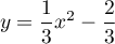 $y=\dfrac13x^2-\dfrac23$