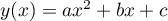 $y(x)=ax^2+bx+c$