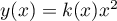 $y(x)=k(x)x^2$