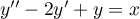 $y''-2y'+y=x$