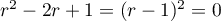 $r^2-2r+1=(r-1)^2=0$